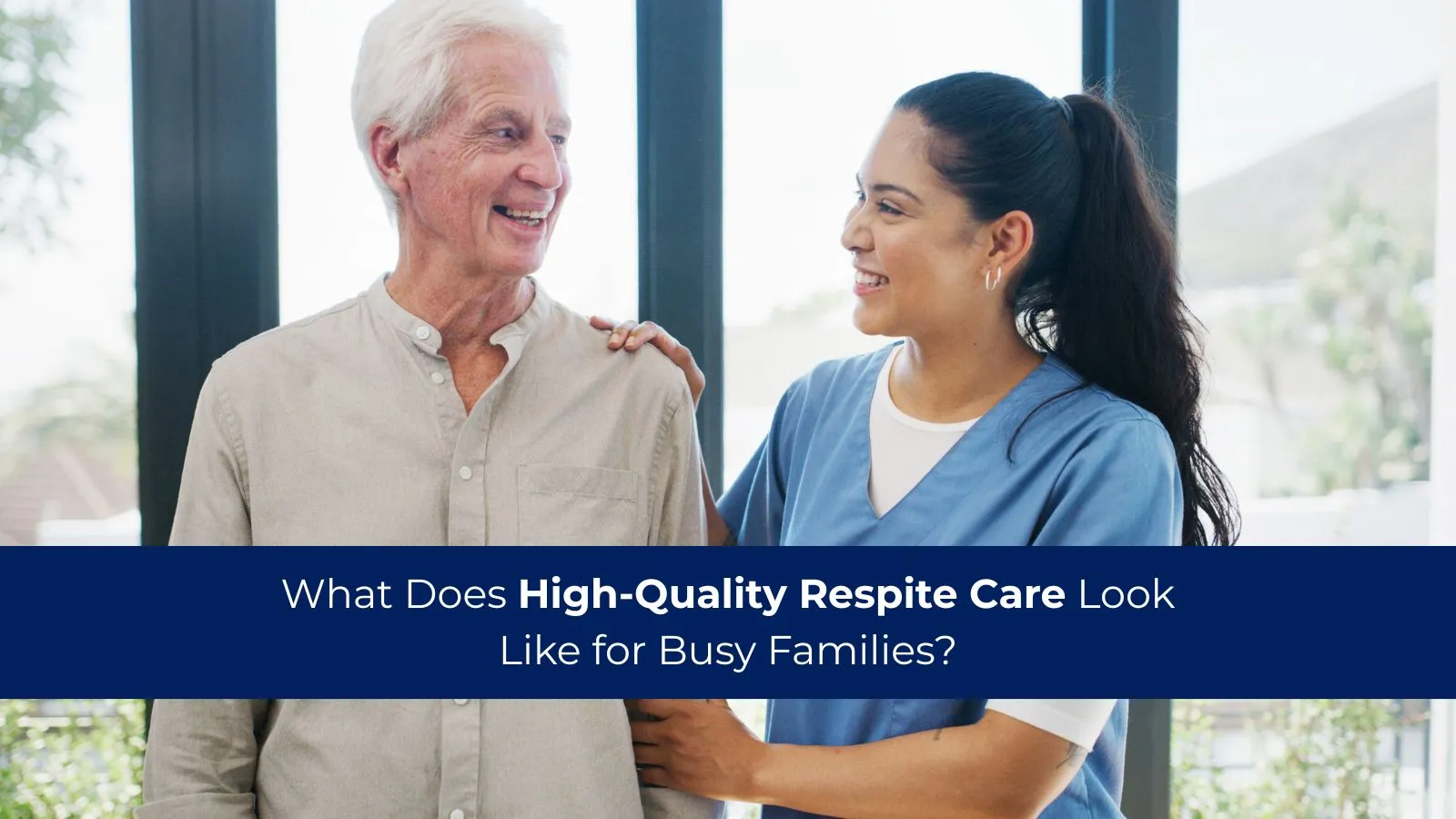What Does High-quality Respite Care Look Like for Busy Families?