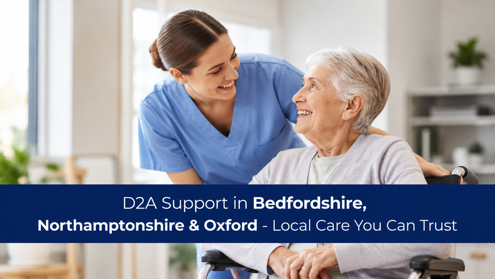 D2A Support in Bedfordshire, Northamptonshire & Oxford - Local Care You Can Trust