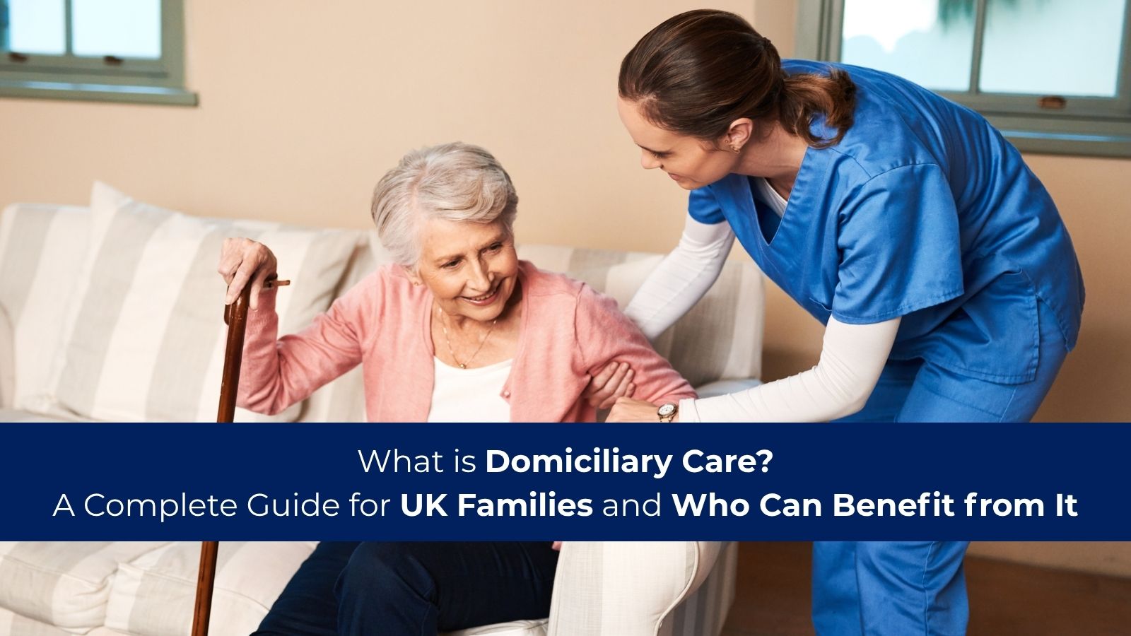 What Is Domiciliary Care? A Complete Guide for UK Families and Who Can Benefit from It
