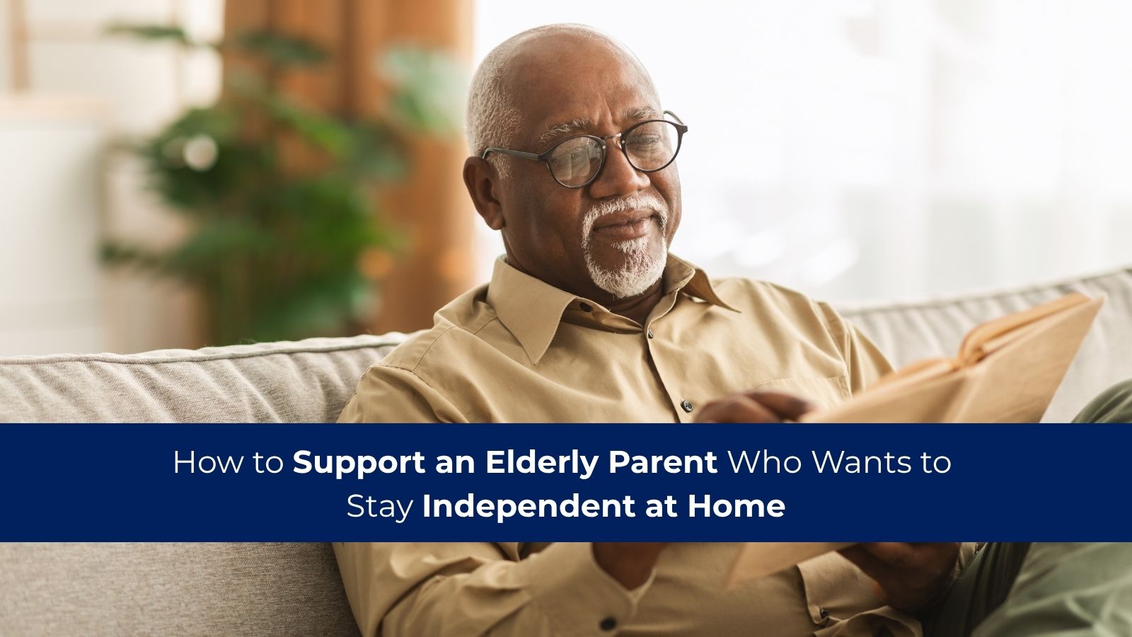 How to Support an Elderly Parent Who Wants to Stay Independent at Home